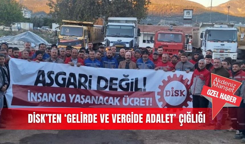 DİSK’ten ‘gelirde ve vergide adalet’ çığlığı