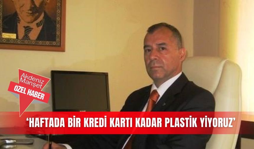 ‘Haftada bir kredi kartı kadar plastik yiyoruz’