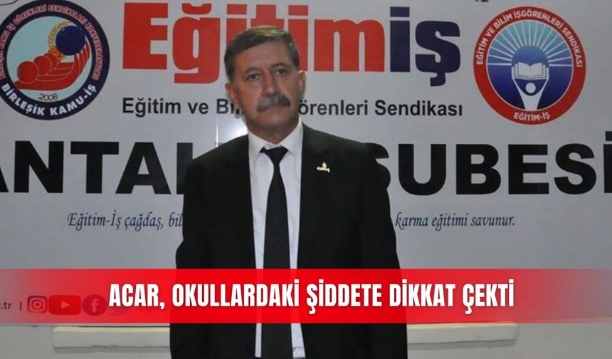 Acar, okullardaki şiddete dikkat çekti