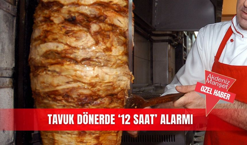 Tavuk dönerde ‘12 saat’ alarmı