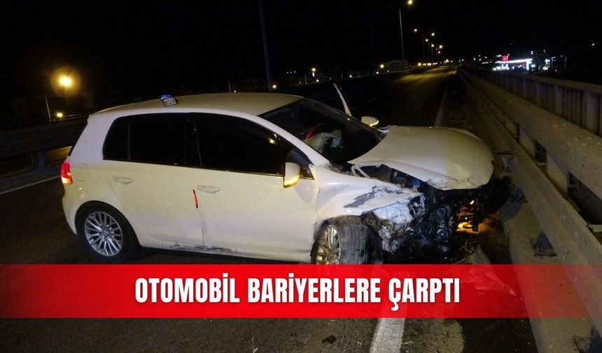 Otomobil bariyerlere çarptı