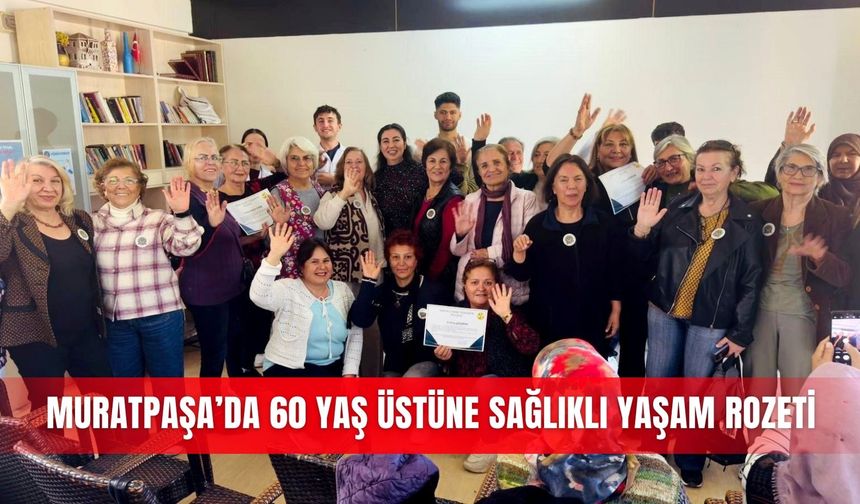 Muratpaşa’da 60 yaş üstüne sağlıklı yaşam rozeti