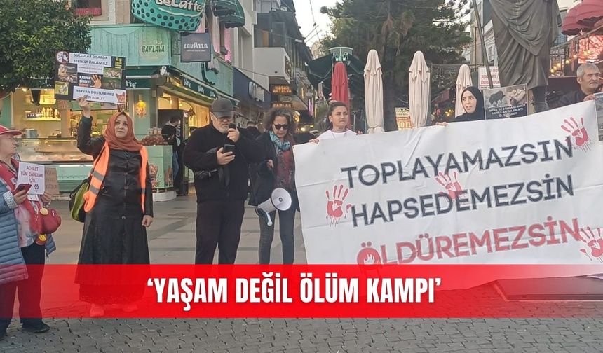 ‘Yaşam değil ölüm kampı’