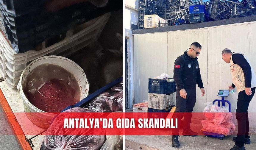 Antalya’da gıda skandalı