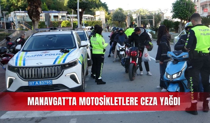 Manavgat’ta motosikletlere ceza yağdı
