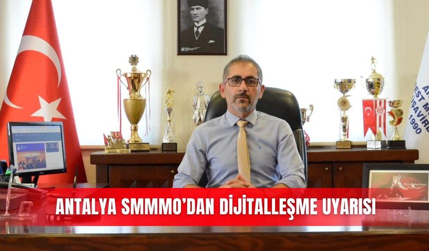 Antalya SMMMO’dan dijitalleşme uyarısı