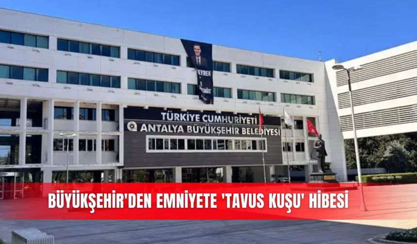 Büyükşehir'den emniyete 'tavus kuşu' hibesi
