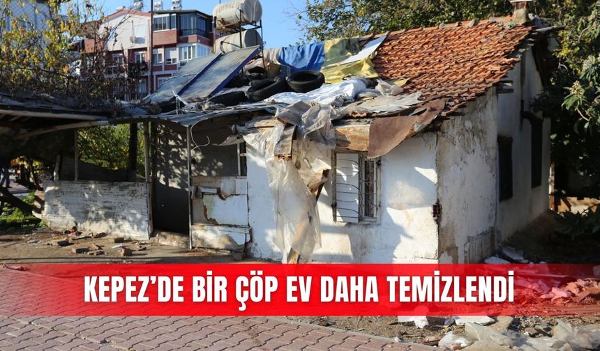 Kepez’de bir çöp ev daha temizlendi