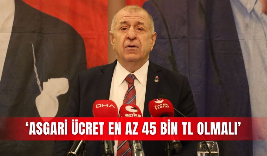 ‘Asgari ücret en az 45 bin TL olmalı’