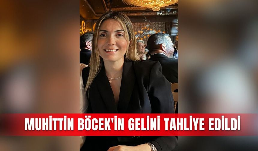 Muhittin Böcek'in gelini tahliye edildi