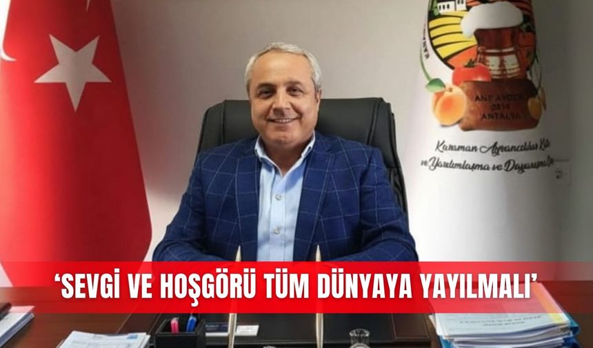‘Sevgi ve hoşgörü tüm dünyaya yayılmalı’