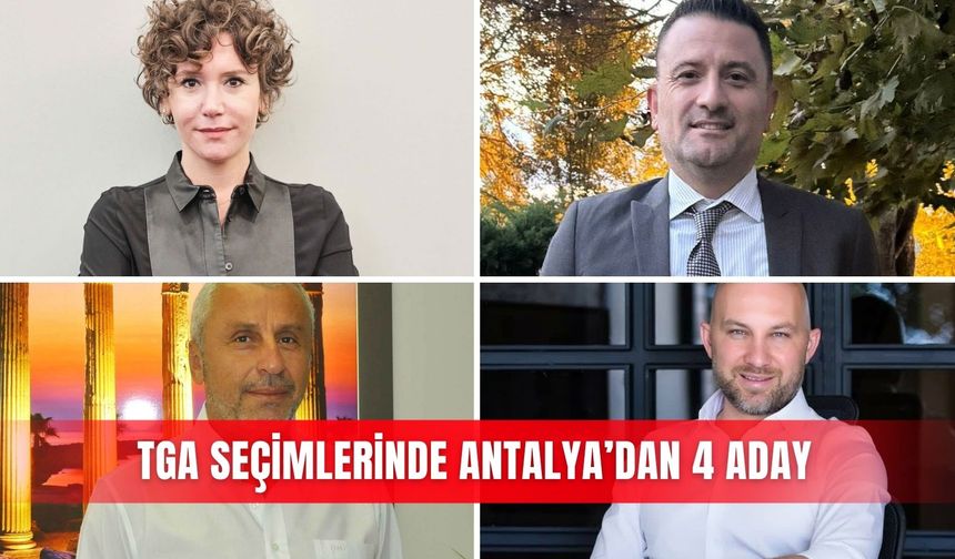 TGA seçimlerinde Antalya’dan 4 aday