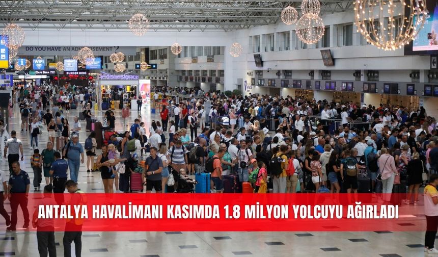 Antalya Havalimanı kasımda 1.8 milyon yolcuyu ağırladı