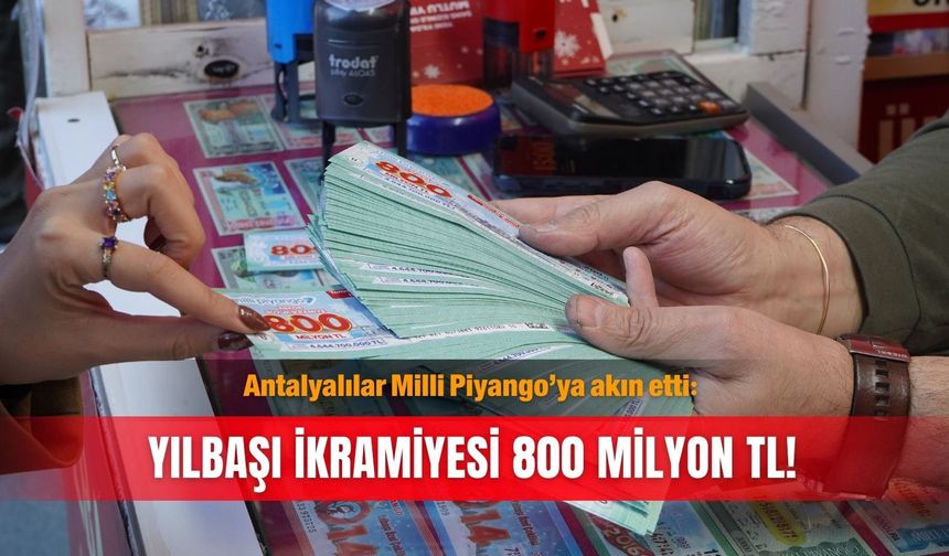 Antalyalılar Milli Piyango’ya akın etti: Yılbaşı ikramiyesi 800 milyon TL!