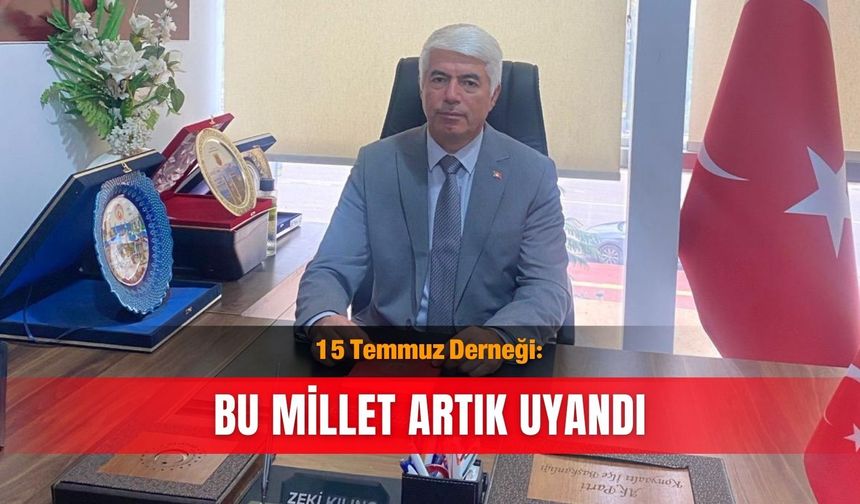 15 Temmuz Derneği:  Bu millet artık uyandı