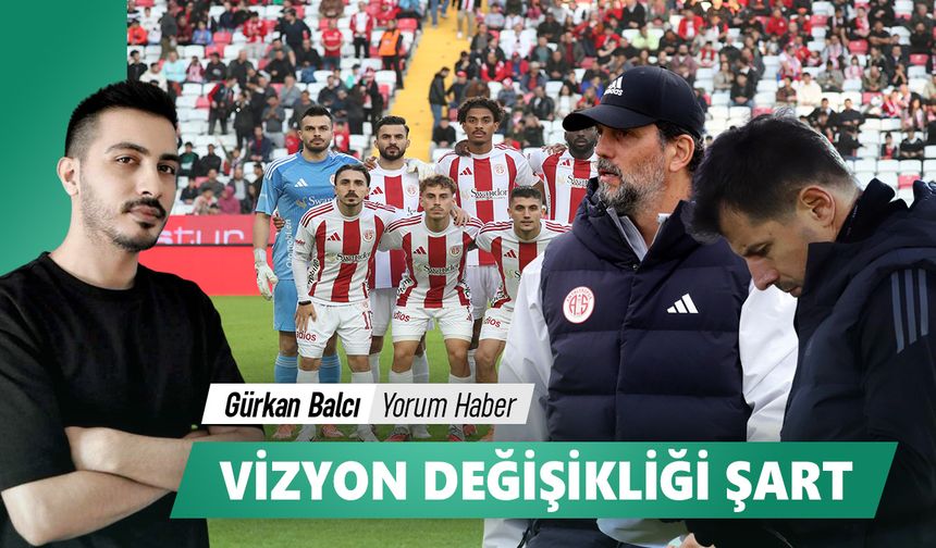 Antalyaspor'da vizyon değişikliği şart
