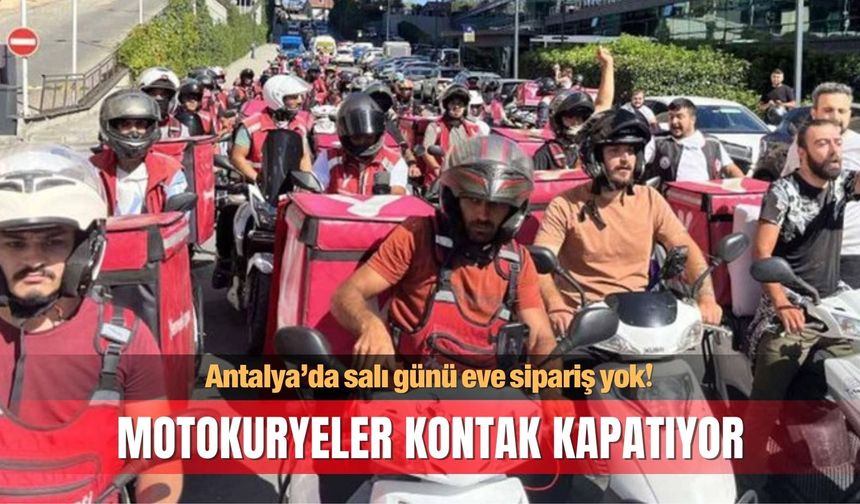 Antalya’da salı günü eve sipariş yok! Motokuryeler kontak kapatıyor