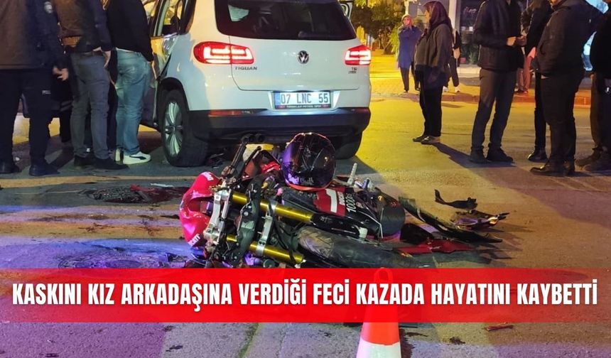 Kaskını kız arkadaşına verdiği feci kazada hayatını kaybetti