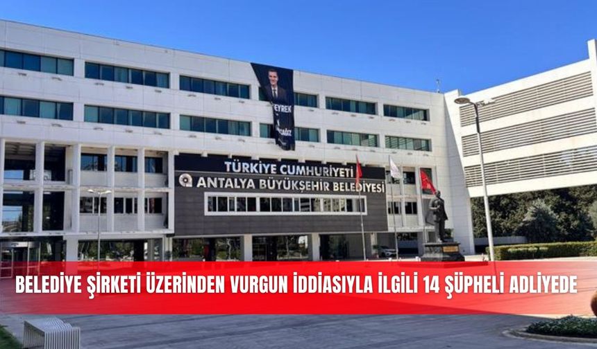 Belediye şirketi üzerinden vurgun iddiasıyla ilgili 14 şüpheli adliyede
