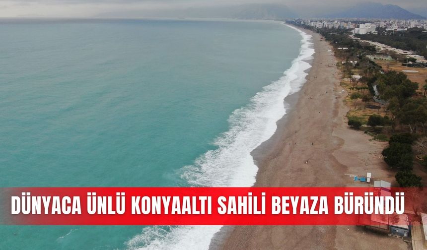 Dünyaca ünlü Konyaaltı Sahili beyaza büründü