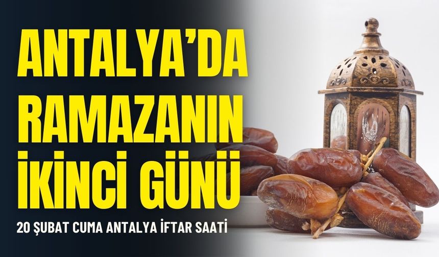 Antalya’da Ramazanın ikinci günü: 20 Şubat Cuma Antalya iftar saati