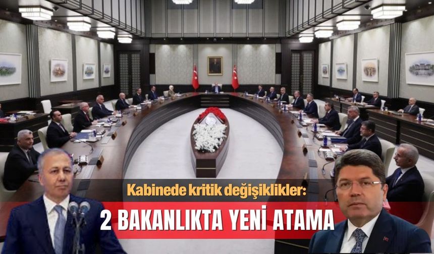 Kabinede kritik değişiklikler : 2 Bakanlıkta yeni atama