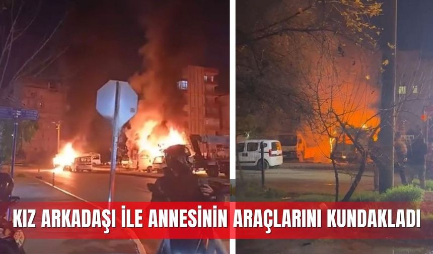 Kız arkadaşı ile annesinin araçlarını kundakladı
