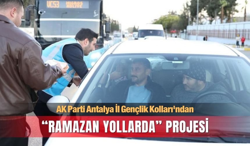 Antalya’nın 19 ilçesinde “Ramazan Yollarda” projesi