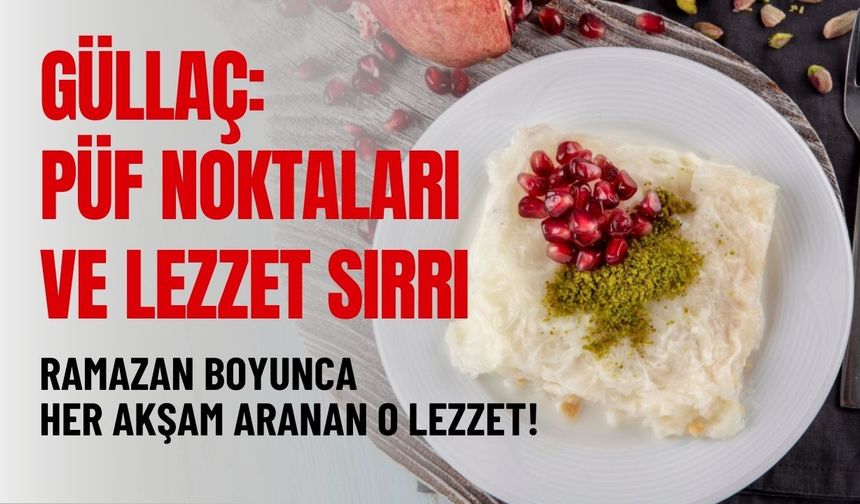 Ramazan boyunca her akşam aranan o lezzet! Güllaç: Püf noktaları ve lezzet sırrı