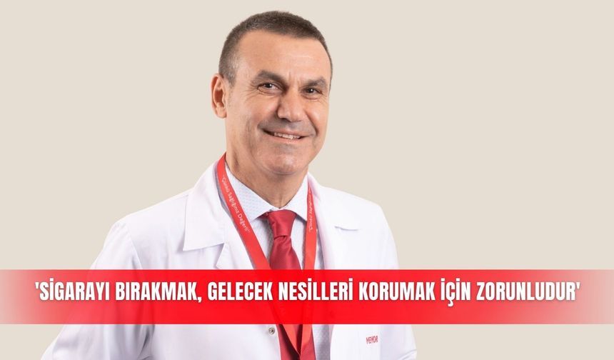 'Sigarayı bırakmak, gelecek nesilleri korumak için zorunludur'