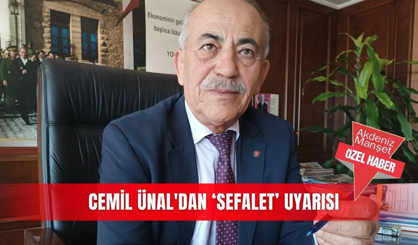 Cemil Ünal'dan ‘sefalet’ uyarısı