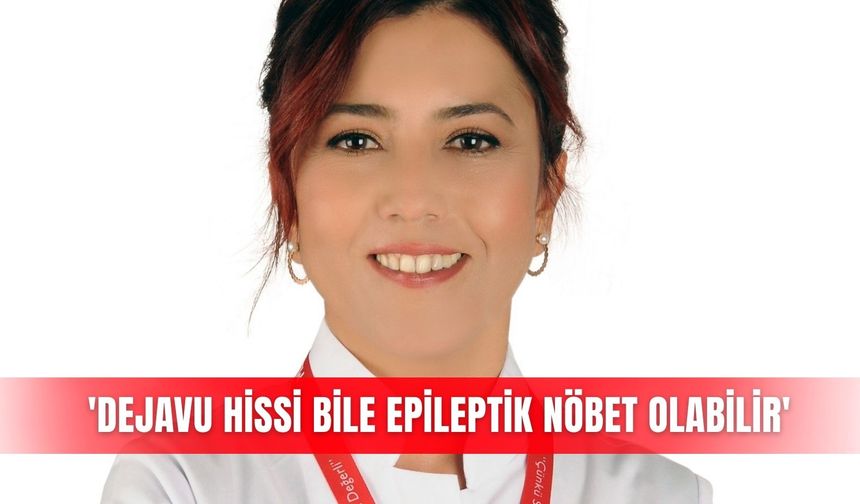 'Dejavu hissi bile epileptik nöbet olabilir'