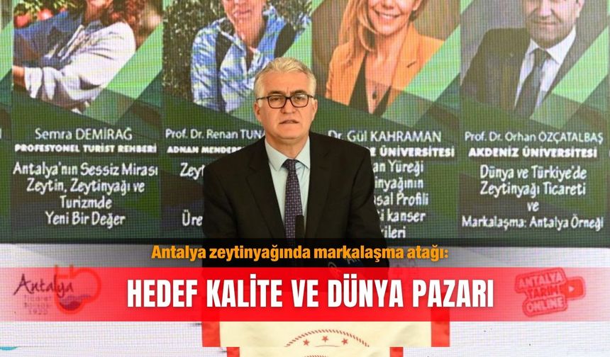 Antalya zeytinyağında markalaşma atağı: Hedef kalite ve dünya pazarı