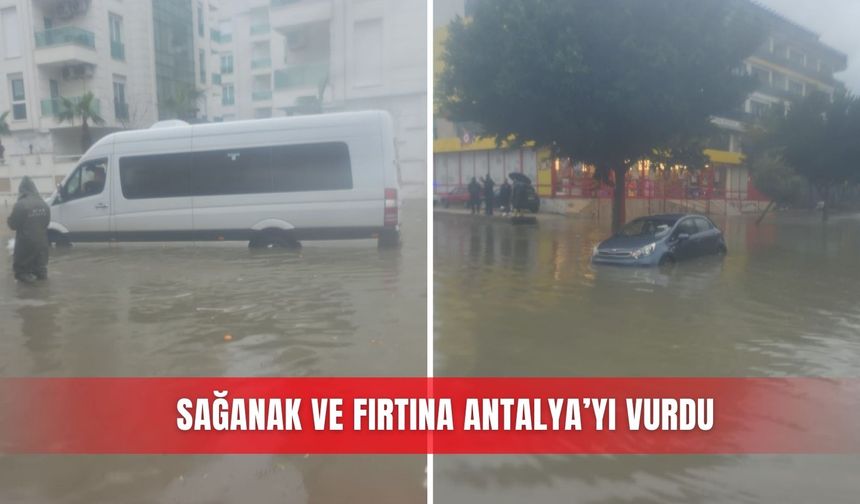 Sağanak ve fırtına Antalya’yı vurdu