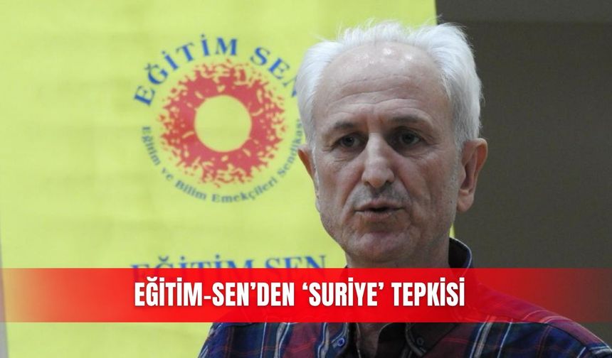 Eğitim-Sen’den ‘Suriye’ tepkisi