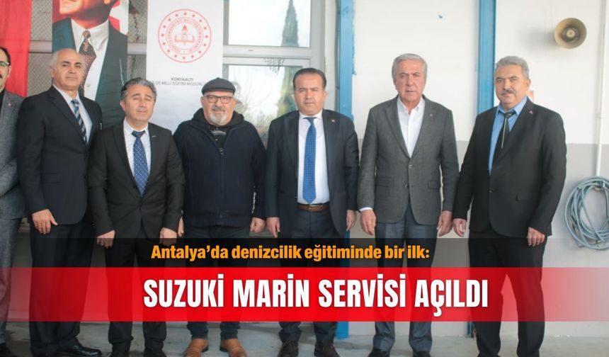 Antalya’da denizcilik eğitiminde bir ilk: Suzuki Marin servisi açıldı