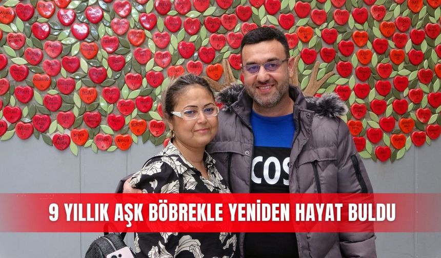 9 yıllık aşk böbrekle yeniden hayat buldu