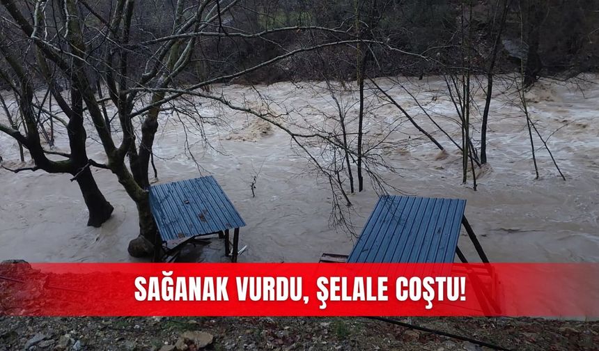Sağanak vurdu, şelale coştu!