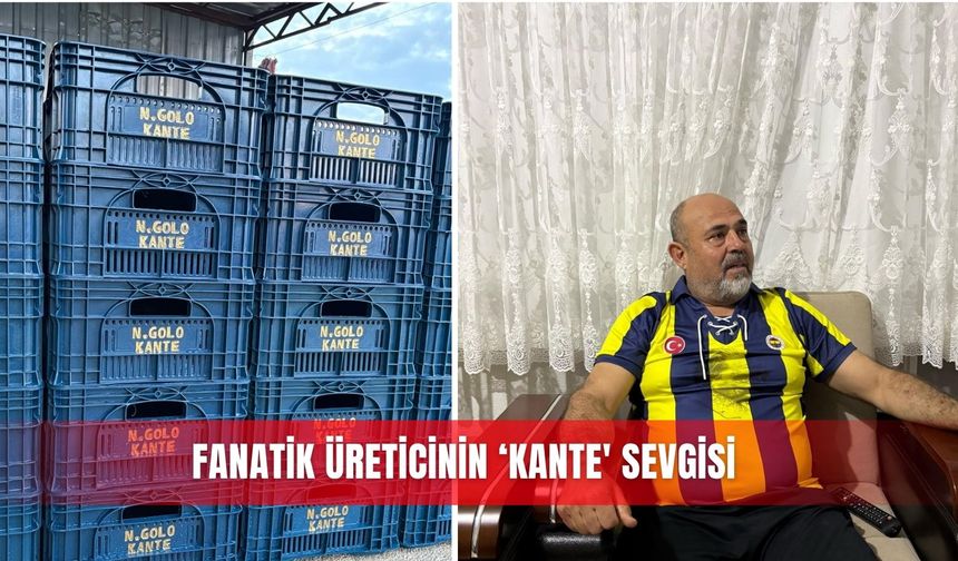 Fanatik üreticinin 'Kante' sevgisi