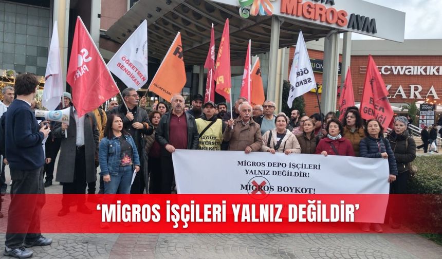 “Migros işçileri yalnız değildir’