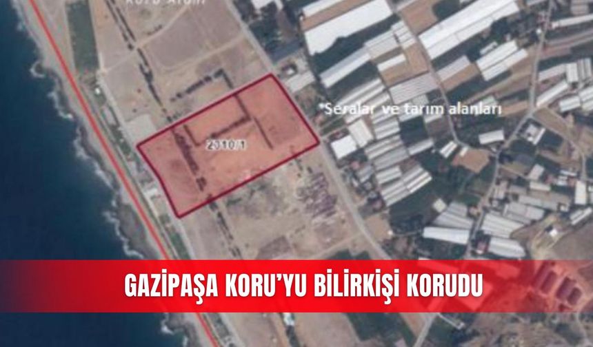 Gazipaşa Koru’yu bilirkişi korudu