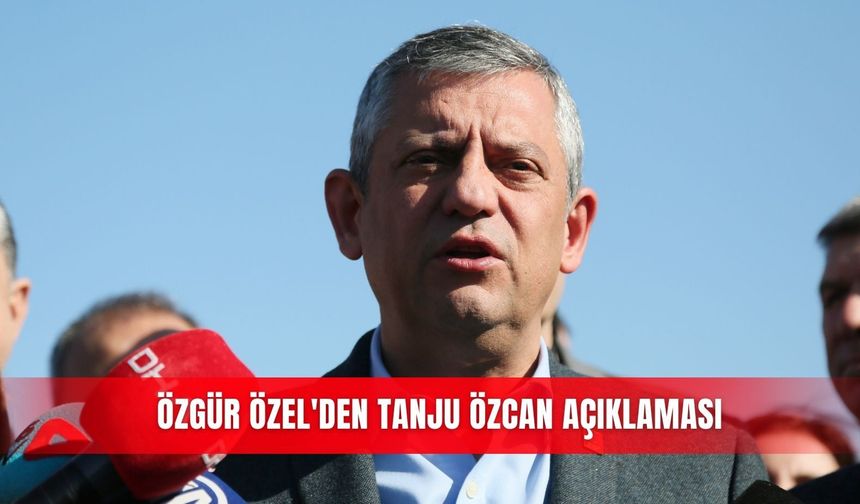 Özgür Özel'den Tanju Özcan açıklaması