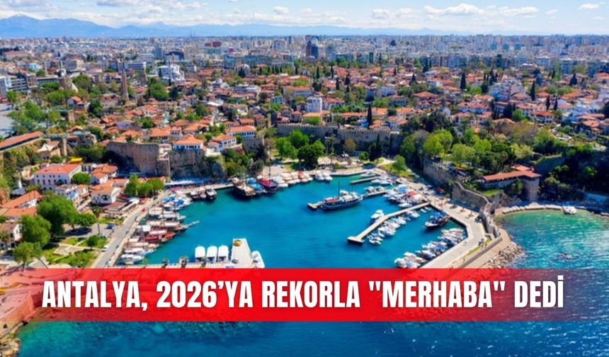 Antalya, 2026’ya rekorla "merhaba" dedi