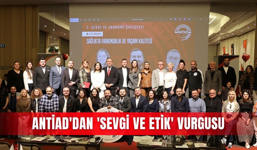 ANTİAD'dan 'Sevgi ve Etik' vurgusu
