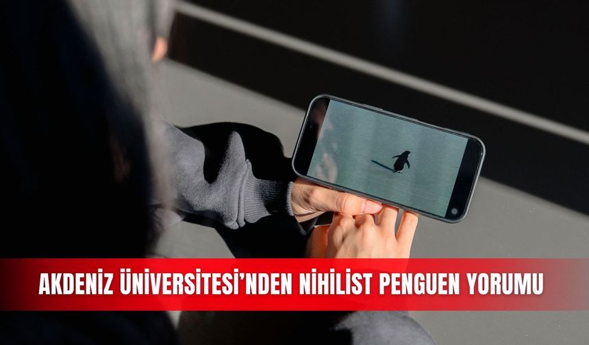 Akdeniz Üniversitesi’nden nihilist penguen' yorumu
