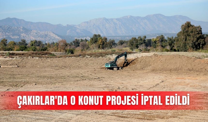 Çakırlar'da o konut projesi iptal edildi