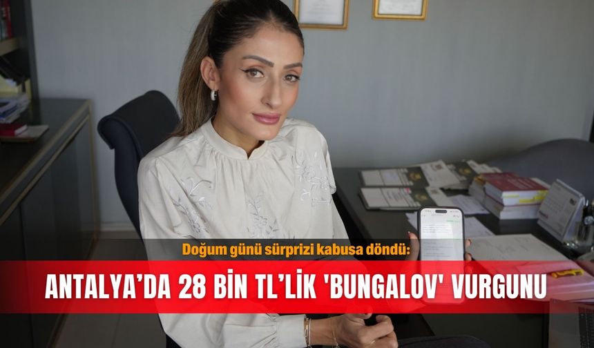 Doğum günü sürprizi kabusa döndü: Antalya’da 28 Bin TL’lik 'bungalov' vurgunu