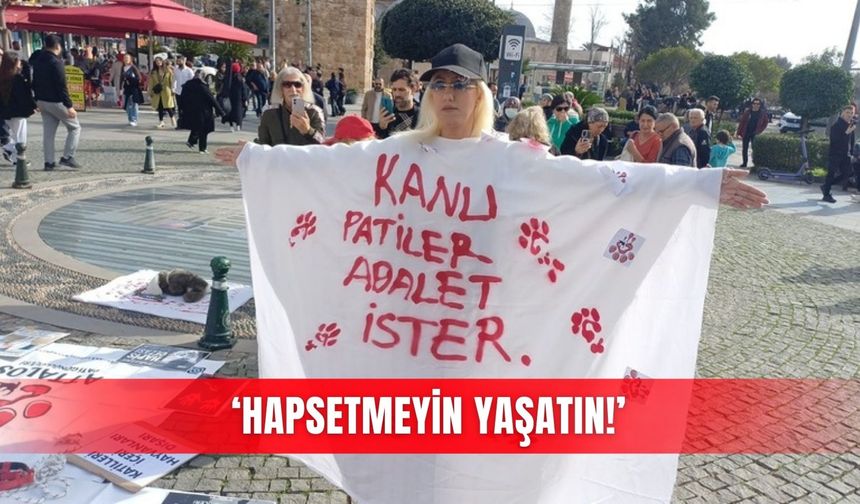 ‘Hapsetmeyin yaşatın!’