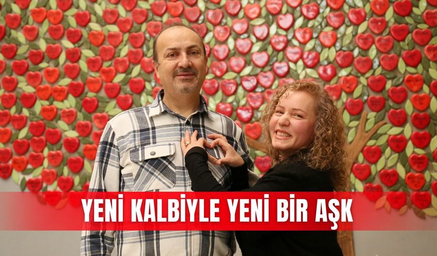 Yeni kalbiyle yeni bir aşk