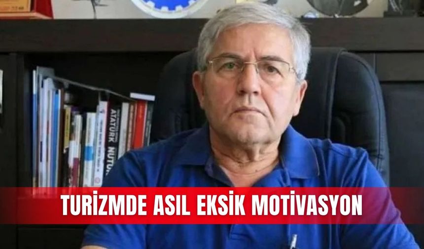 Turizmde asıl eksik motivasyon